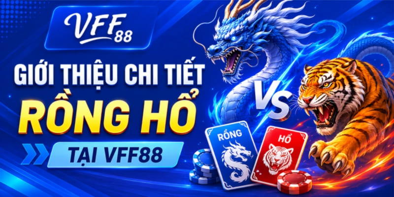 Giới thiệu chi tiết rồng hổ tại nhà cái VFF88