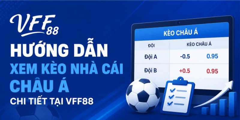Hướng dẫn xem kèo nhà cái châu Á chi tiết tại VFF88